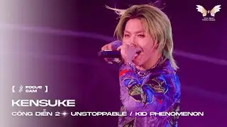 [ Focus Cam ] UNSTOPPABLE - KENSUKE | KID PHENOMENON | T&Acirc;N BINH TO&Agrave;N NĂNG 2025
