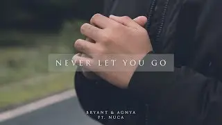 BRYANT & AGNYA FT. NUCA - Never Let You Go (Official Music Video)