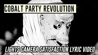 Cobalt Party Revolution - Lights Camera Satisfaction OFFICIAL Lyric Video