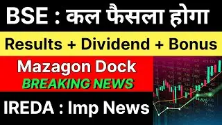 BSE share latest news 🚨 RESULTS + BONUS + DIV 🚨 MAZAGON DOCK share &bull; IREDA share latest news