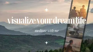 Visualize Your Dream Life Guided Meditation