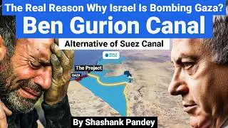 Israel's Hidden Agenda: The Real Reason Behind Gaza Bombing | Ben Gurion Canal By Shashank Pandey