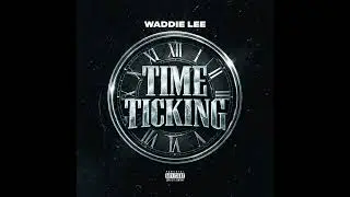 Waddie Lee - Time Ticking (Freestyle)