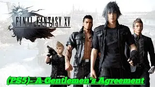 Final Fantasy 15 (PS5)- A Gentlemen's Agreement