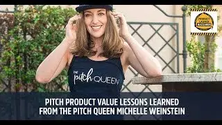 Pitch Product Value Lessons Learned from The Pitch Queen Michelle Weinstein