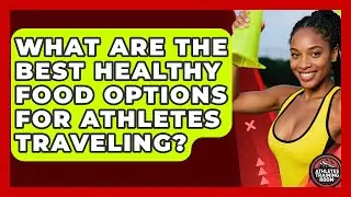 What Are The Best Healthy Food Options For Athletes Traveling? - Athletes Training Room