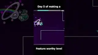 Day 5 of making a feature worthy level  #geometrydash #gd