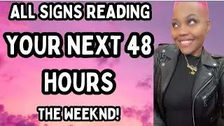 ALL SIGNS💎| YOUR NEXT 48 HOURS: THE WEEKND! ✨