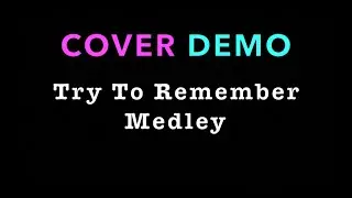 Try To Remember Medley ~ Dolphin Diemer ~ COVER DEMO