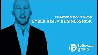 Fellsway Group Friday - Episode 12 - 7/13/18: Cyber Risk = Business Risk