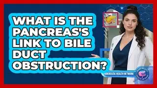What Is the Pancreas's Link to Bile Duct Obstruction?