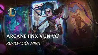 Arcane Jinx Vụn Vỡ C&oacute; G&igrave;? | Review Li&ecirc;n Minh