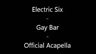 Electric Six - Gay Bar (Official Acapella)