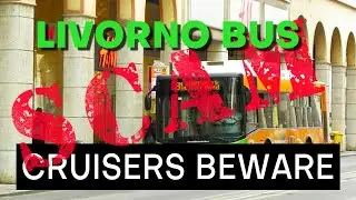 LIVORNO BUS SCAM - CRUISERS BEWARE!!
