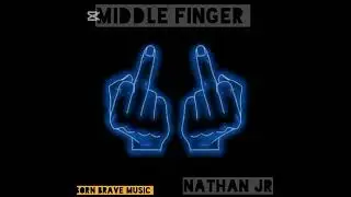 Middle finger by Nathan jr (official audio)