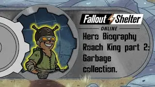 Fallout Shelter Online: Roach King, Garbage collection.