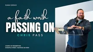 A Faith Worth Passing On I Chris Pass