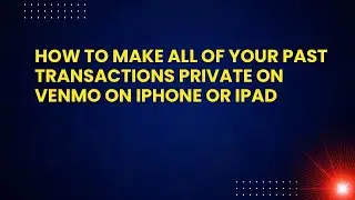 How to Make All of Your Past Transactions Private on Venmo on iPhone or iPad