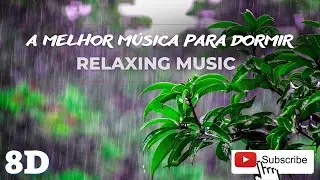 A Melhor M&uacute;sica para dormir 8D - Music to sleep, relaxing, calming music   Som da chuva calma