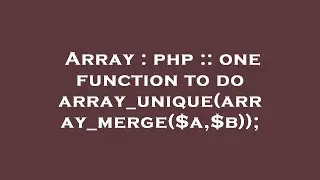 Array : php :: one function to do array_unique(array_merge($a,$b));