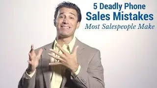 5 Deadly Phone Sales Mistakes Most Salespeople Make