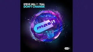 Don't Change (feat. Teal) (Extended Mix)