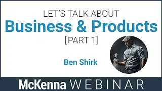 McKenna Live - Let's Talk About Business & Products Part 1 Featuring Ben Shirk