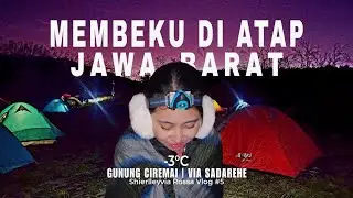 MEMBEKU DI SUHU - 3 DRAJAT ATAP JAWA BARAT | GUNUNG CIREMAI VIA SADAREHE #srvlog05
