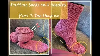 Very Easy Sock Knitting on Two Needles - Part 7: Toe Shaping Part