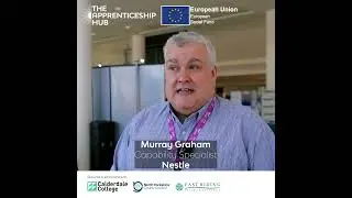 Apprenticeships Are Amazing | Murray Graham, Nestle | The Apprenticeship Hub