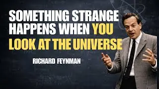 Something Strange Happens When You Look at the Universe &mdash; What Feynman Uncovered