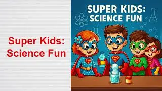 Super Kids-6- The Super Scientists