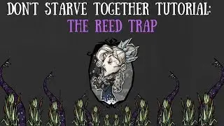 Don't Starve Together Guide: The Reed Trap Set-Piece