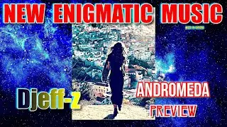 New Enigmatic Music...  Djeff-z -- Andromeda *PREVIEW*