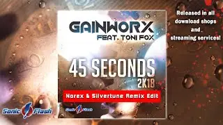 Gainworx feat. Toni Fox - 45 Seconds 2k18 (Norex & Silvertune Remix Edit)