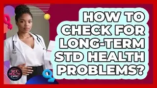 How To Check For Long-Term STD Health Problems?
