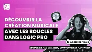D&eacute;couvrir la cr&eacute;ation musicale avec les boucles dans Logic Pro