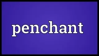 Penchant Meaning