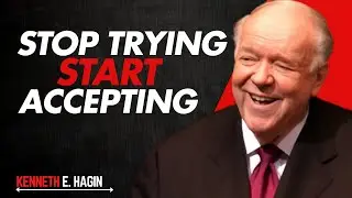 Stop TRYING and Start ACCEPTING! || Powerful Sermons By Kenneth E Hagin  Motivation