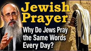 JEWISH PRAYER: Why Do Jews Repeat the Same Prayers Three Times A Day? with Rabbi Yisroel Blumenthal