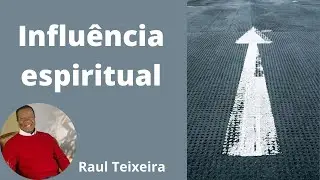 Influência espiritual - Raul Teixeira