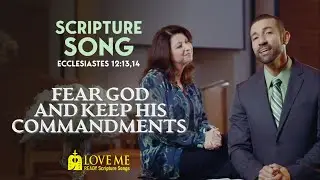 Scripture Song ECCLESIASTES 12:13,14 - Fear God and Keep His Commandments | LOVE ME