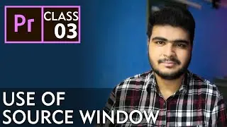 Adobe Premiere Pro CC | Use Of Source Window | Class 03 - Urdu / Hindi