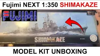 SHIMAKAZE 岛风 | 1:350 Fujimi NEXT scale model unboxing