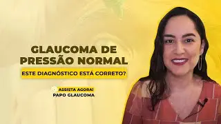 Glaucoma de pressão NORMAL - este diagnóstico está correto?