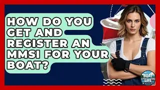 How Do You Get And Register An MMSI For Your Boat? - Boat Life Masters