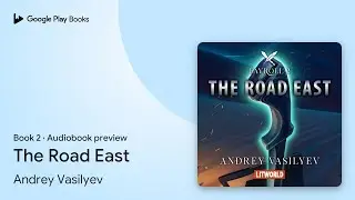 The Road East Book 2 by Andrey Vasilyev &middot; Audiobook preview