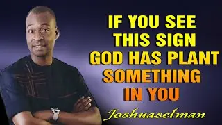 IF YOU SEE THIS SIGN, GOD HAS PLANT SOMETHING IN YOU - APOSTLE JOSHUA SELMAN
