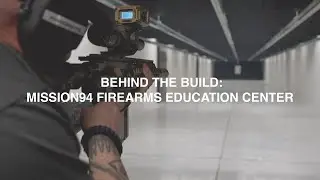 Behind the Build: Mission94 Firearms Education Center