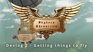 Skyborn Chronicles - Steampunk Adventure - Devlog 2